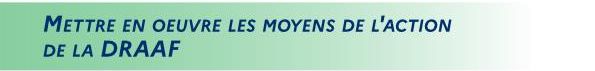 Rapport d'activité 2025 DRAAF des Pays de la Loire - page 7 : Mettre en oeuvre les moyens de l'action de la DRAAF - voir la transcription ci-dessous