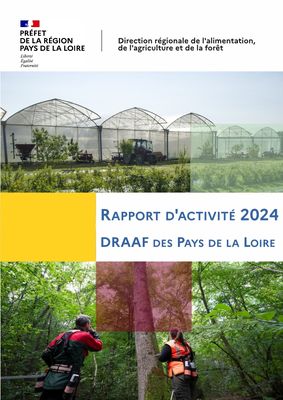 Couverture du rapport d'activité 2024 de la DRAAF des Pays de la Loire; sous le logo du préfet de la région des Pays de la Loire, photo de serres, titre du rapport, photo de 2 agents forestiers dans une futaie